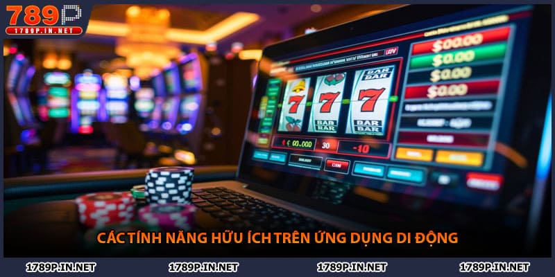 Các tính năng hữu ích trên ứng dụng di động