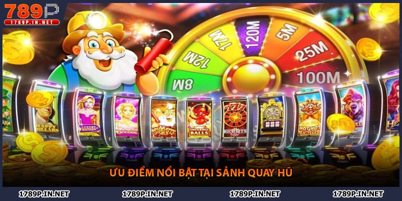 Ưu điểm nổi bật tại sảnh quay hũ
