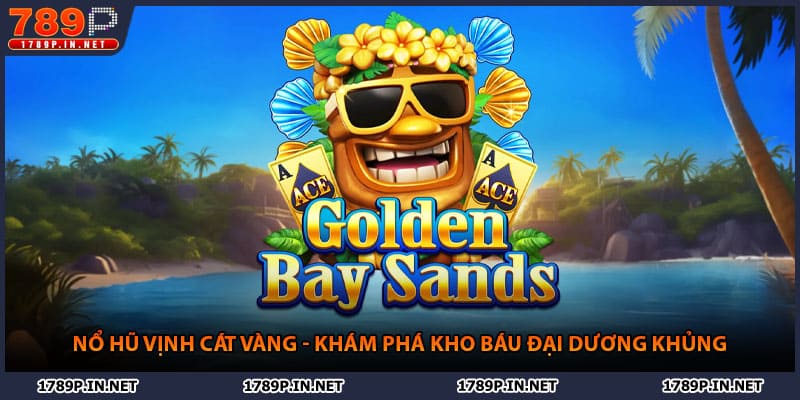 Nổ Hũ Vịnh Cát Vàng - Khám Phá Kho Báu Đại Dương Khủng