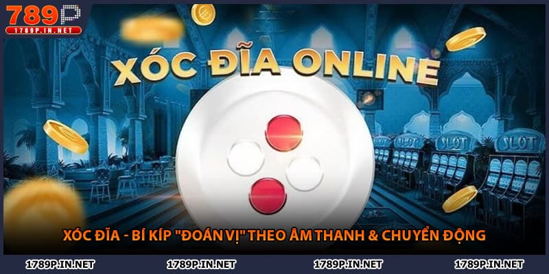 Xóc Đĩa - Bí Kíp "Đoán Vị" Theo Âm Thanh & Chuyển Động